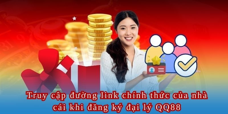 Truy cập đường link chính thức của nhà cái khi đăng ký đại lý QQ88